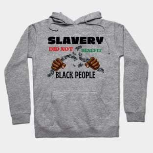 Slavery Did Not Benefit Black People Hoodie